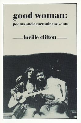 Good Woman , by Lucille Clifton