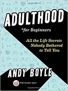 Adulthood for Beginners: All the Life Secrets Nobody Bothered to Tell You 