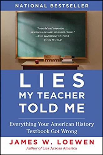 Lies My Teacher Told Me: Everything Your American History Textbook Got Wrong 