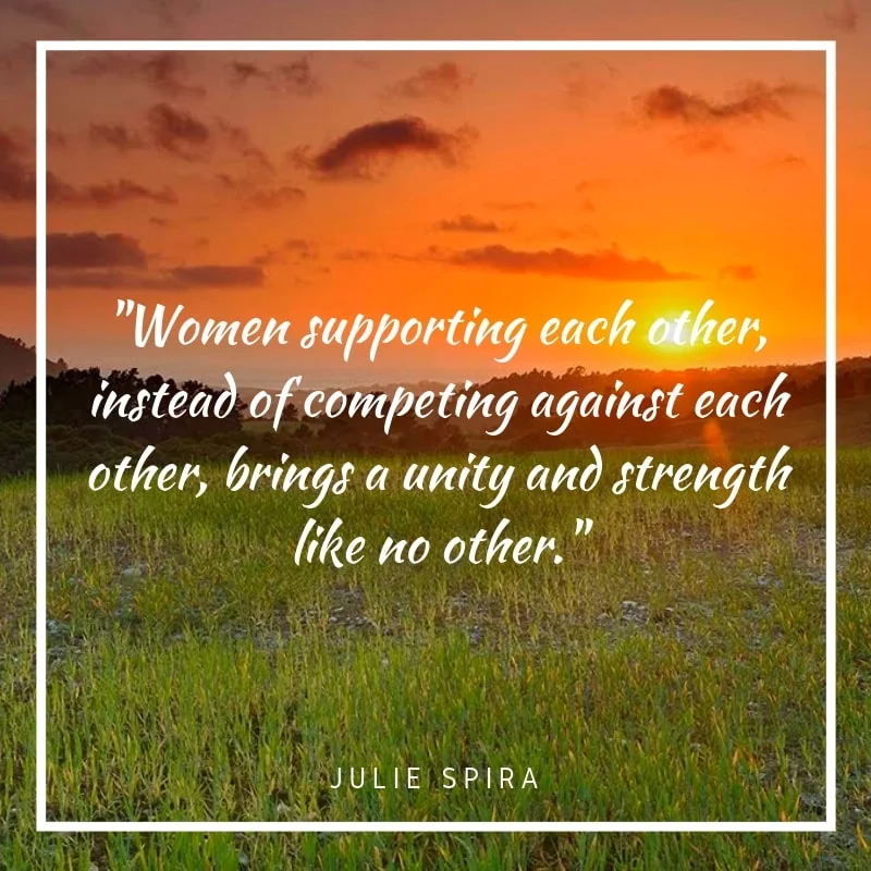 Women supporting each other, instead of competing against each other, brings a unity and strength like no other._-min.jpg