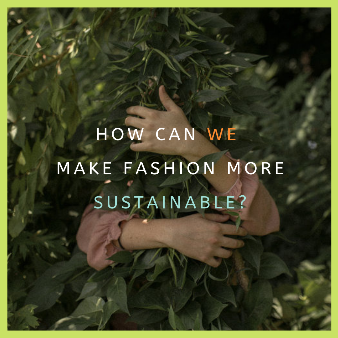 How can We Make Fashion more Sustainable.png
