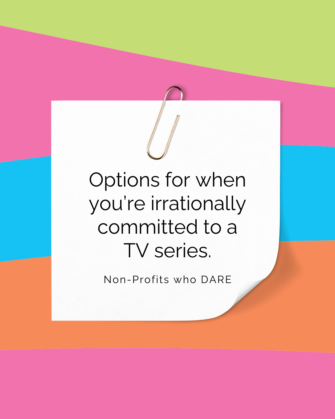 Options for when you're irrationally committed to a TV series.