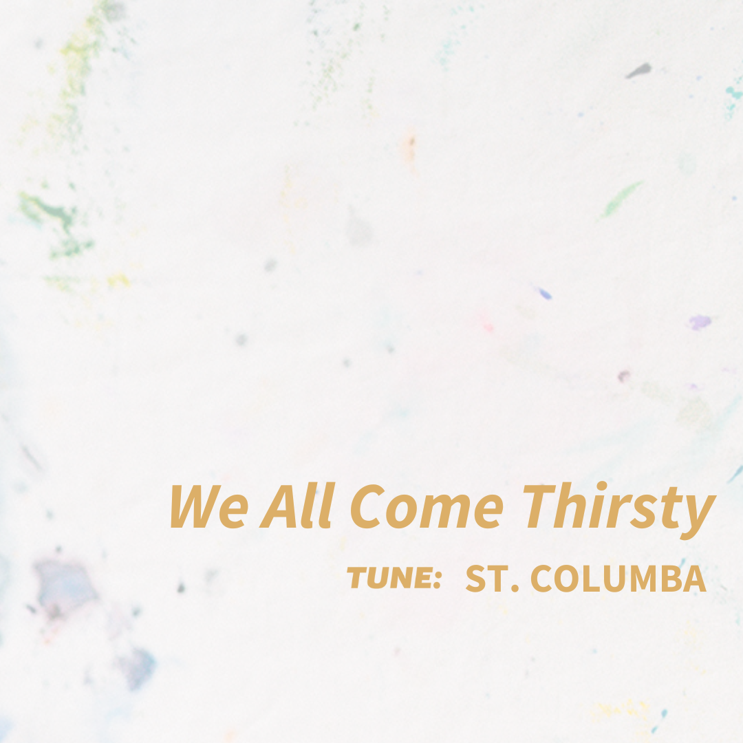 We All Come Thirsty.png