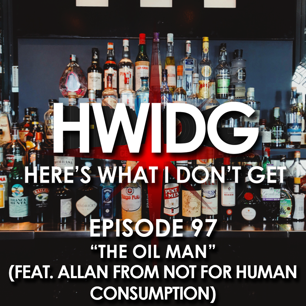 Episode 97 - The Oil Man (feat. Allan from Not For Human Consumption) episode artwork