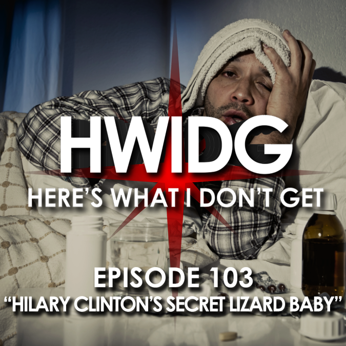 Episode 103 - Hilary Clinton's Secret Lizard Baby episode artwork