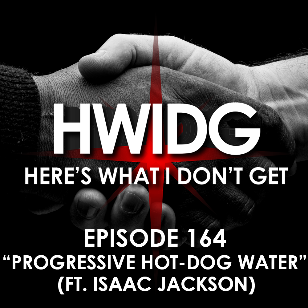 Episode 164 - Progressive Hot-Dog Water feat. Isaac Jackson episode artwork