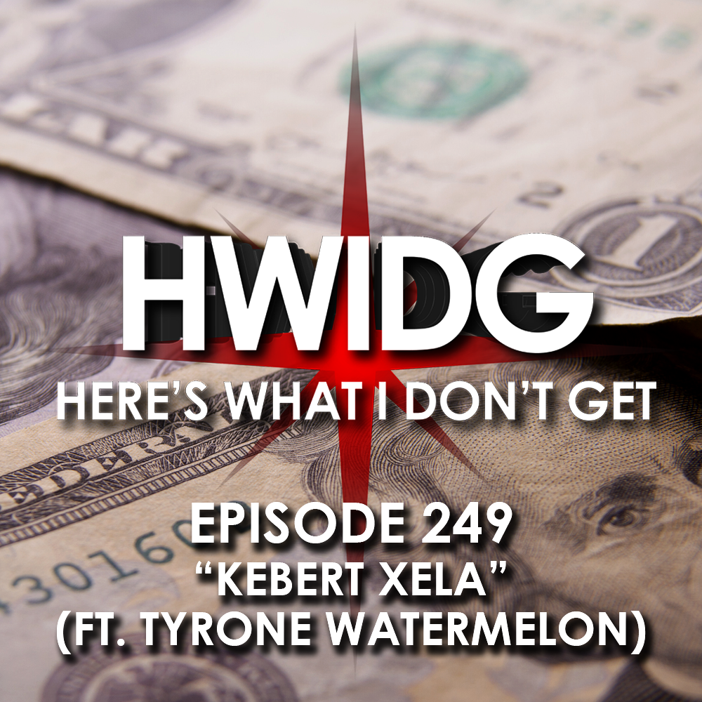 Episode 249 - Kebert Xela (feat. Tyrone Watermelon) episode artwork