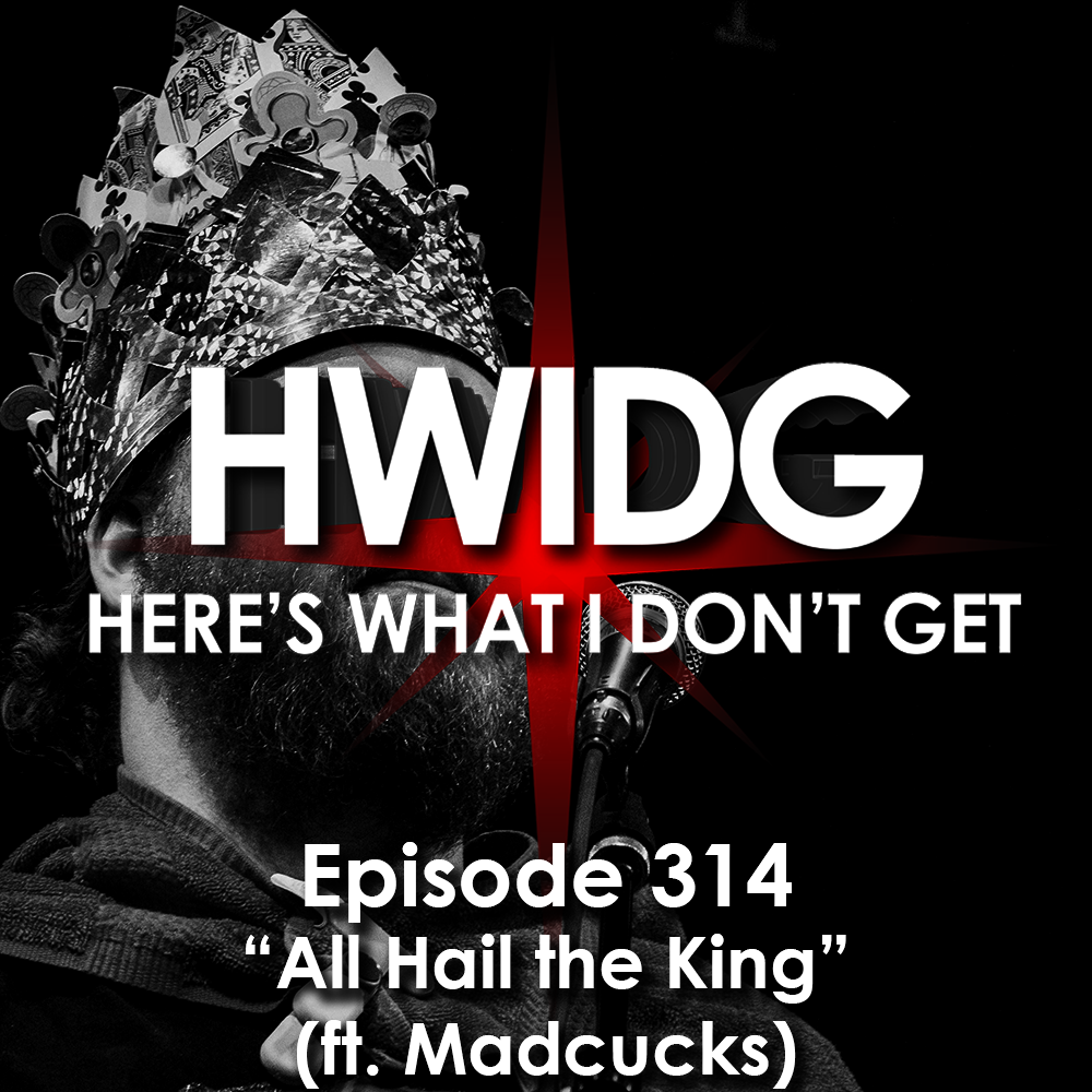 Episode 314 - All Hail the King (ft. Madcucks) episode artwork