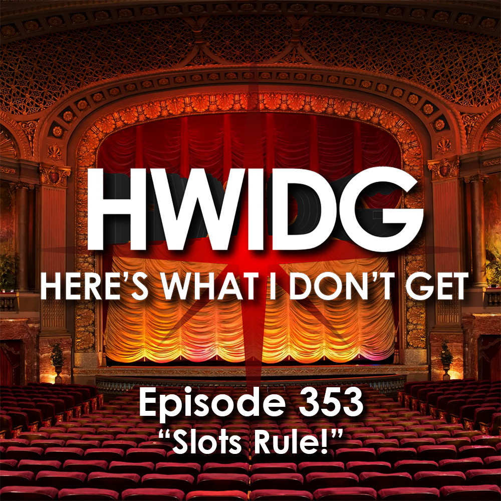 Episode 353 - Slots Rule!