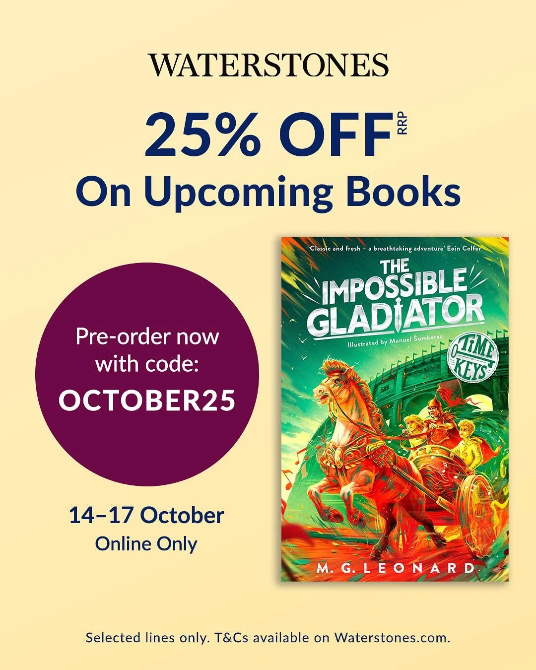 From TODAY - Tues 14th Oct - until Midnight on Friday 17th Oct, if you preorder THE IMPOSSIBLE GLADIATOR from Waterstones ONLINE &amp; enter the code: OCTOBER25
at checkout, you&rsquo;ll get 25% off RRP

Rome&hellip; if you want to. 

https://www.wat
