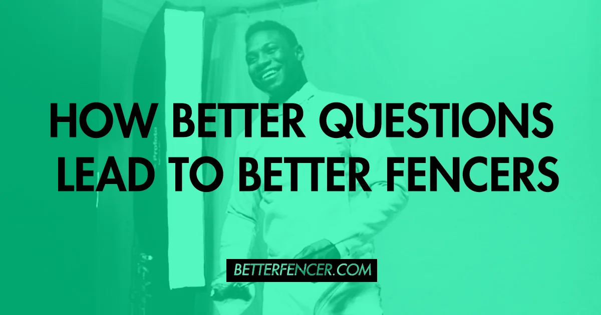 DARYL HOMER ON HOW BETTER QUESTIONS LEAD TO BETTER FENCERS