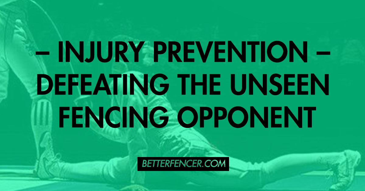 INJURY PREVENTION - DEFEATING THE UNSEEN FENCING OPPONENT 