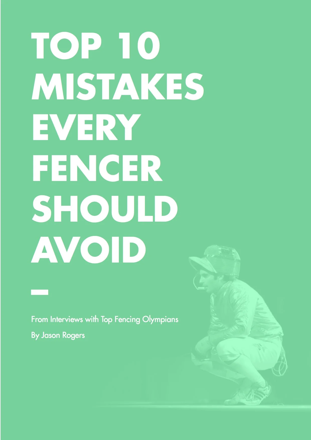 The guide to the top 10 mistakes every fencer should avoid written by Better Fencer and Jason Rogers
