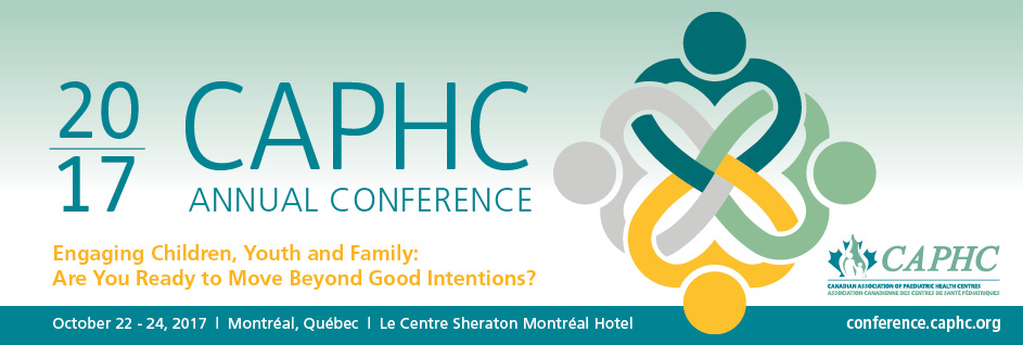 2017 CAPHC Annual Conference - Engaging Children, Youth and Family: Are You Ready to Move Beyond Good Intentions?