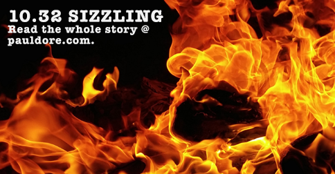 10.32 Dispatches: Sizzling!