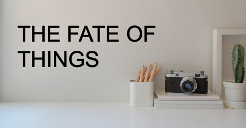 The Fate of Things