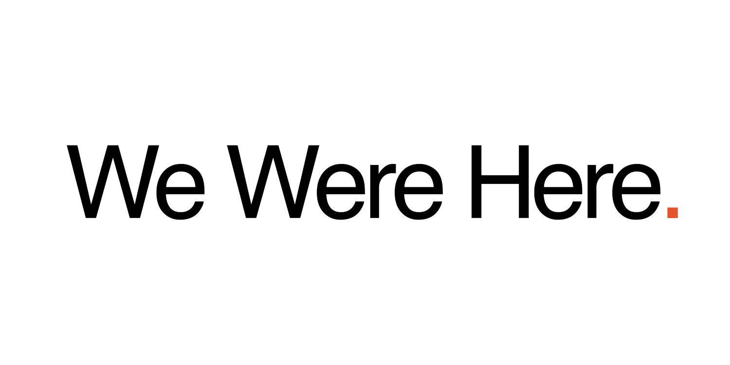 We Were Here.
