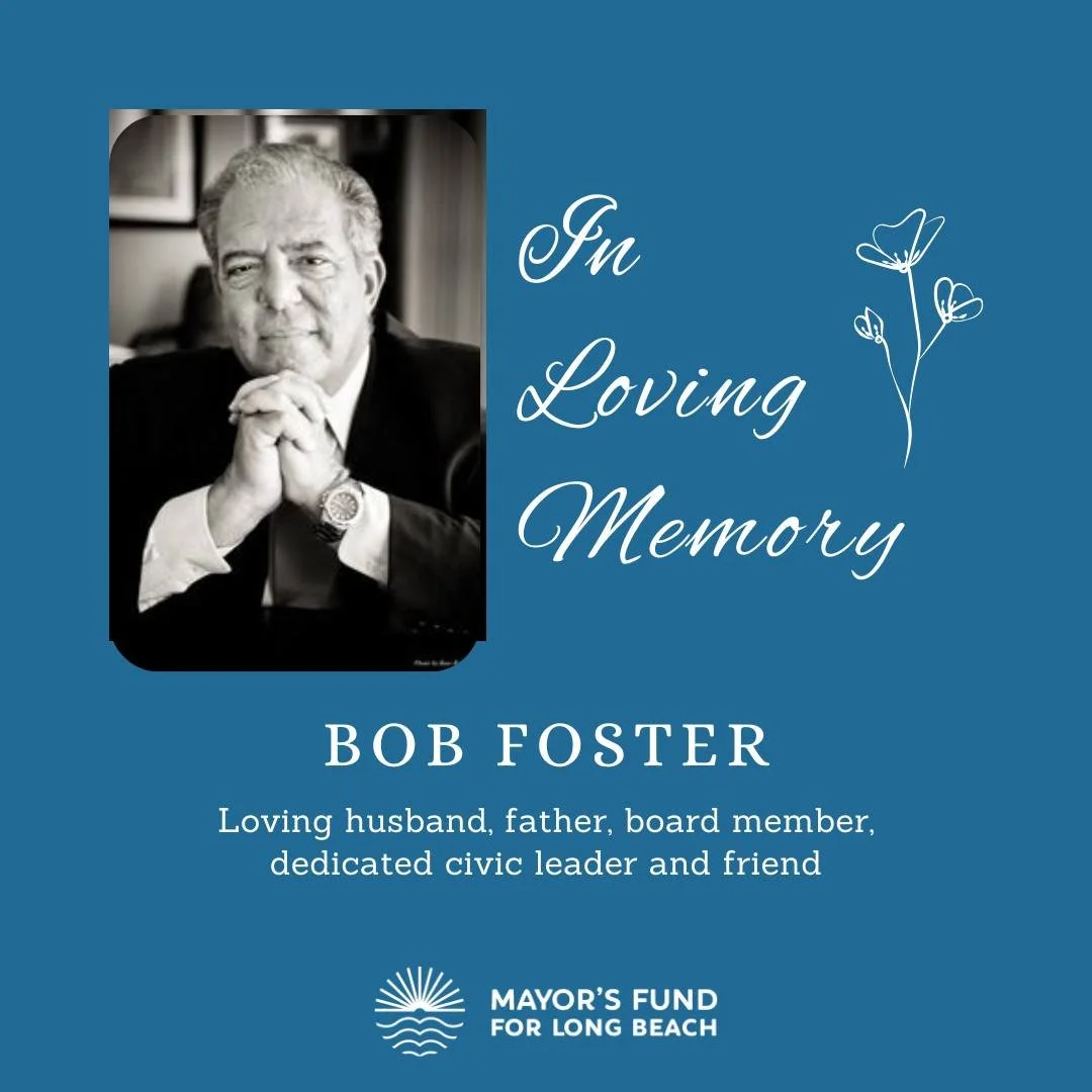 Today, we honor the life and legacy of Bob Foster &mdash; devoted public servant, former mayor, and founding board member of the Mayor&rsquo;s Fund for Long Beach. Bob&rsquo;s commitment to service, integrity, and community made a lasting impact on o