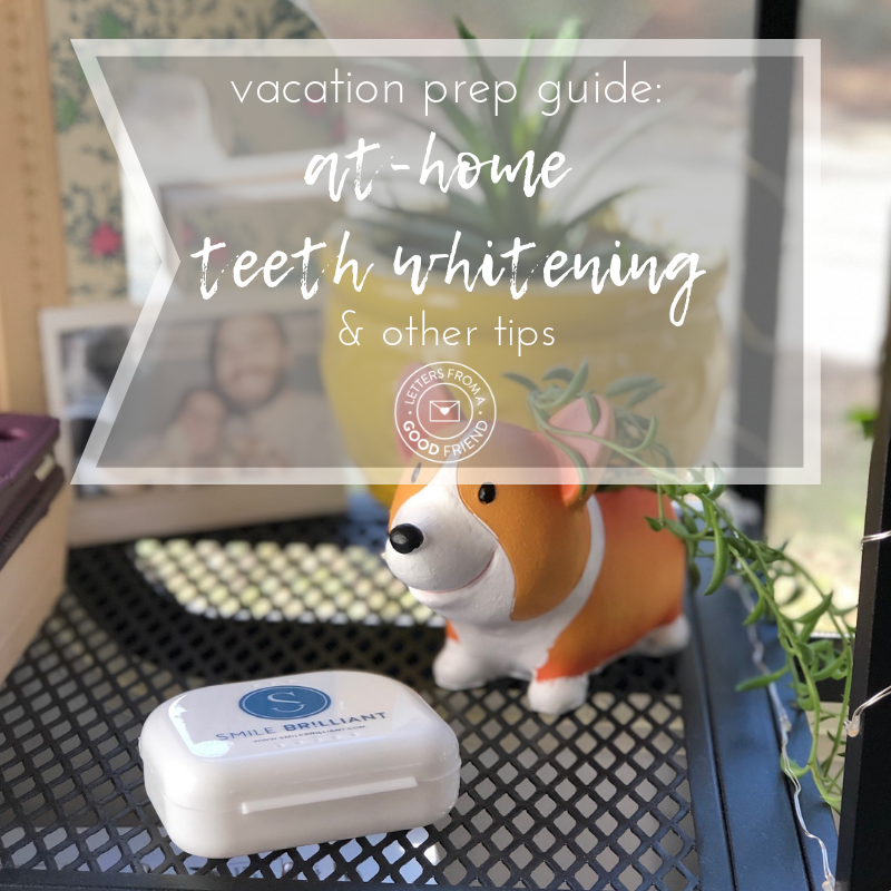Vacation Prep Guide: at-home teeth whitening & other tips