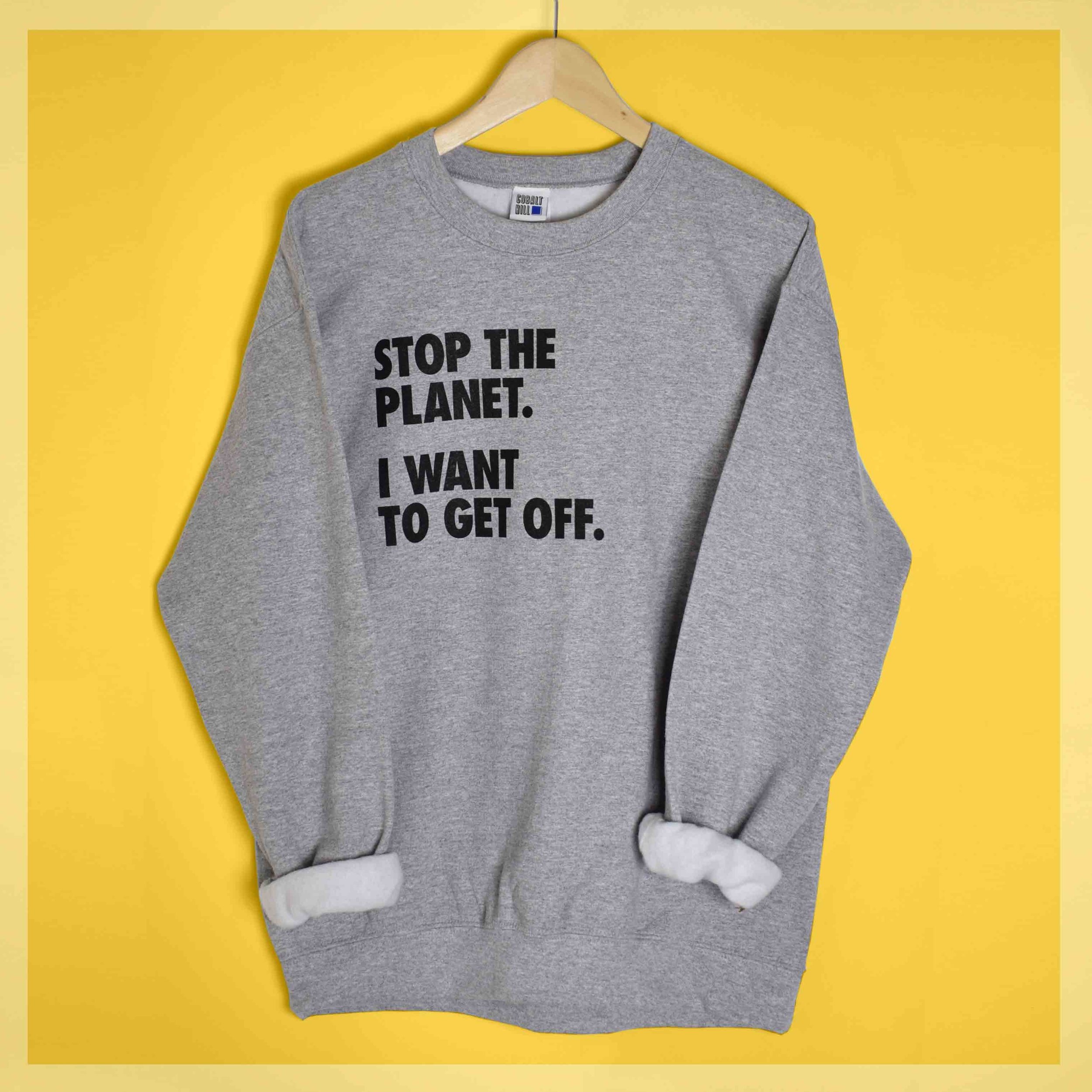 Stop-The-Planet-I-Want-to-Get-off-unisex-sweater-grey-screenprinted-in-London-Cobalt-Hill.jpg