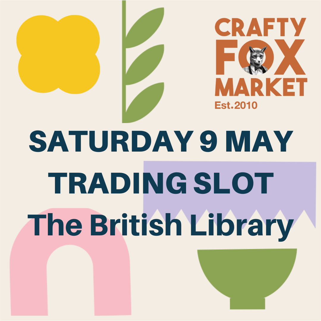 Trading slot for Crafty Fox Market on Saturday 9th May at The British Library
