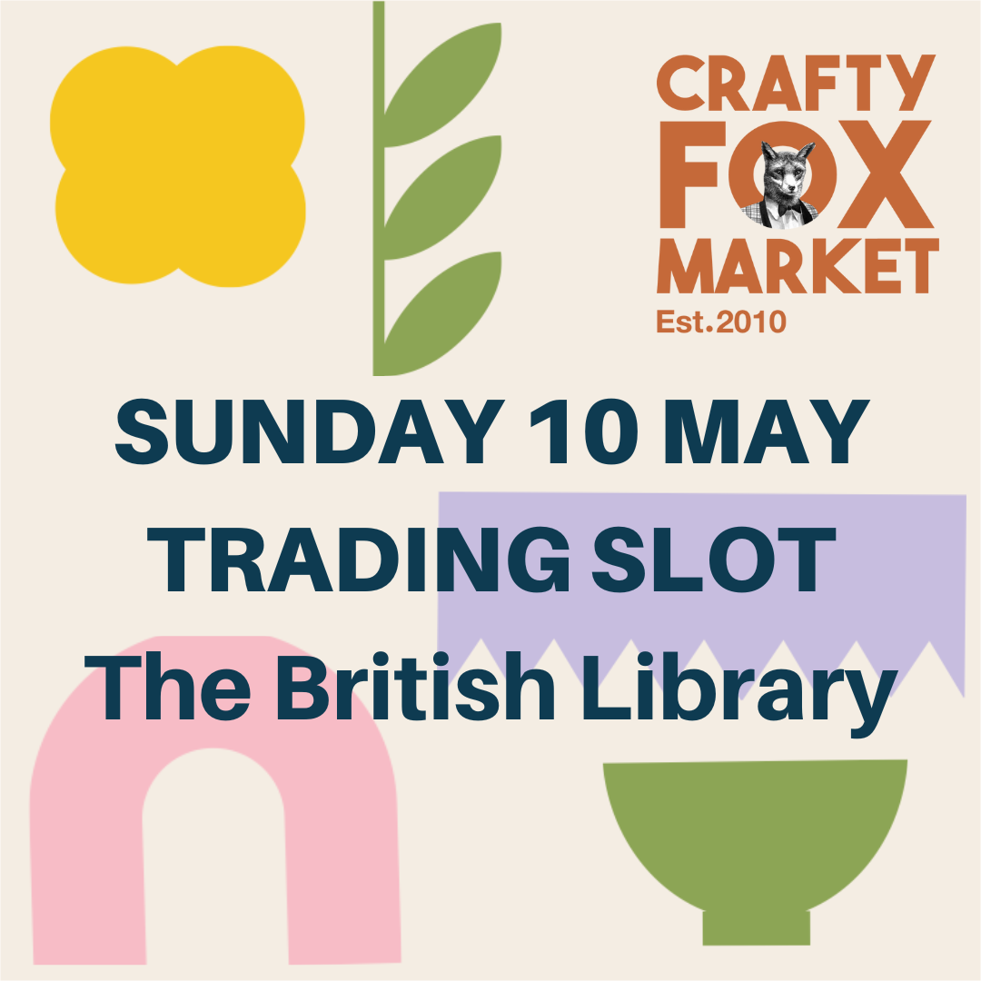 Trading slot for Crafty Fox Market on Sunday 10th May at The British Library