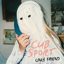 Cub Sport - Only Friend.jpg