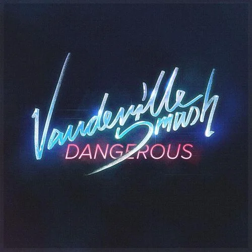 Vaudeville Smash - Dangerous.jpeg