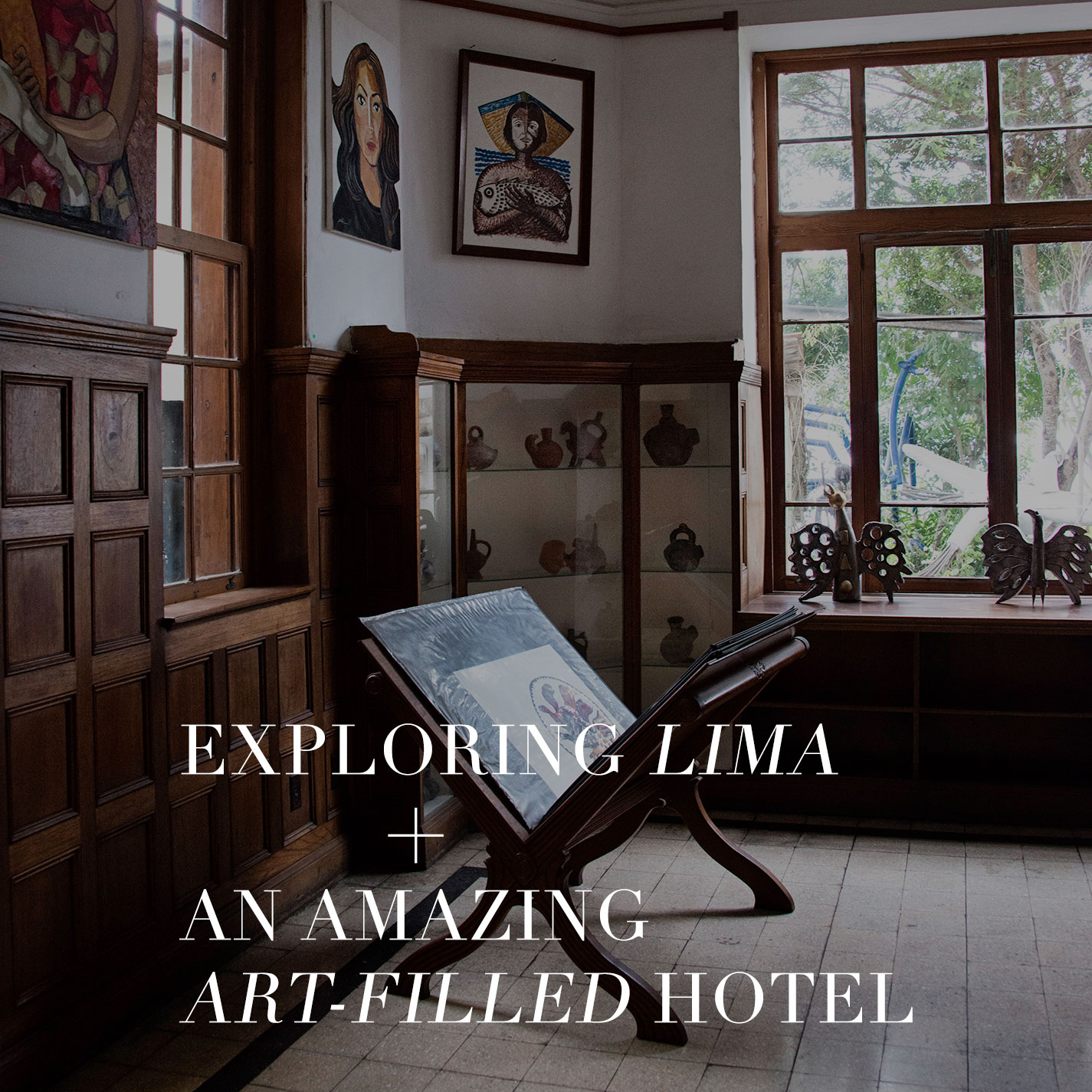Exploring Lima From an Amazing Art-Filled Hotel