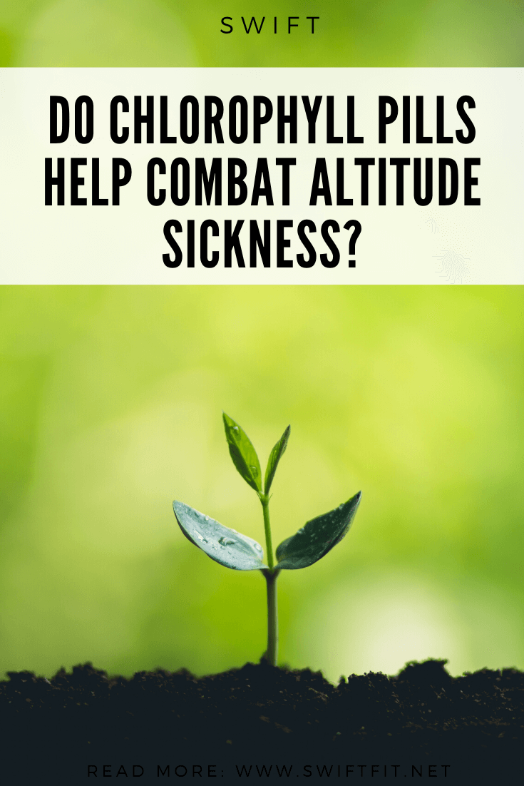 We Tried It Chlorophyll Pills for Altitude Sickness Swift Wellness