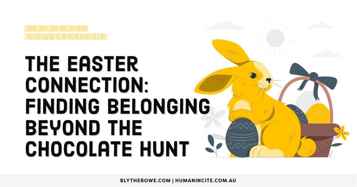 The Easter Connection: Finding Belonging Beyond the Chocolate Hunt! 🐣🍫