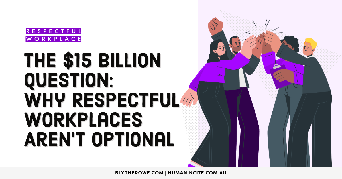 The $15 Billion Question: Why Respectful Workplaces Aren't Optional