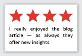 Feedback Quote 3: 4 Stars. I really enjoyed the blog article — as always they offer new insights.