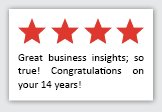 Feedback Quote 5: 4 Stars. Great business insights; so true! Congratulations on your 14 years!