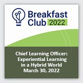 Event 3: Square image background graphic of a blue lightbulb clipart drawing and Breakfast Club 2022 above a green circular element, overlayed with foreground text reading Chief Learning Officer Experiential Learning in a Hybrid World March 30, 2022