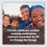 Photograph of happy group of children, overlayed with foreground text reading Florida childcare worker training evaluation contract awarded by ISF to Change by Design.