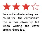 Feedback Quote 3: Succinct and interesting. You could feel the enthusiasm the author obviously felt when writing the cover article. Good job.