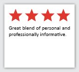 Feedback Quote 3: 4 Stars. Great blend of personal and professionally informative.