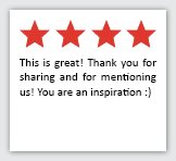 Feedback Quote 6: 4 Stars. This is great! Thank you for sharing and for mentioning us! You are an inspiration :)