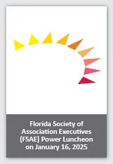 Sun rays logo overlayed with text that reads Florida Society of Association Executives (FSAE) Power Luncheon on January 16, 2025