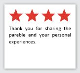 Feedback Quote 8: 4 Stars. Thank you for sharing the parable and your personal experiences.