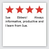 Feedback Quote 2: 4 Stars. Sue Ebbers! Always informative, productive and I learn from Sue.