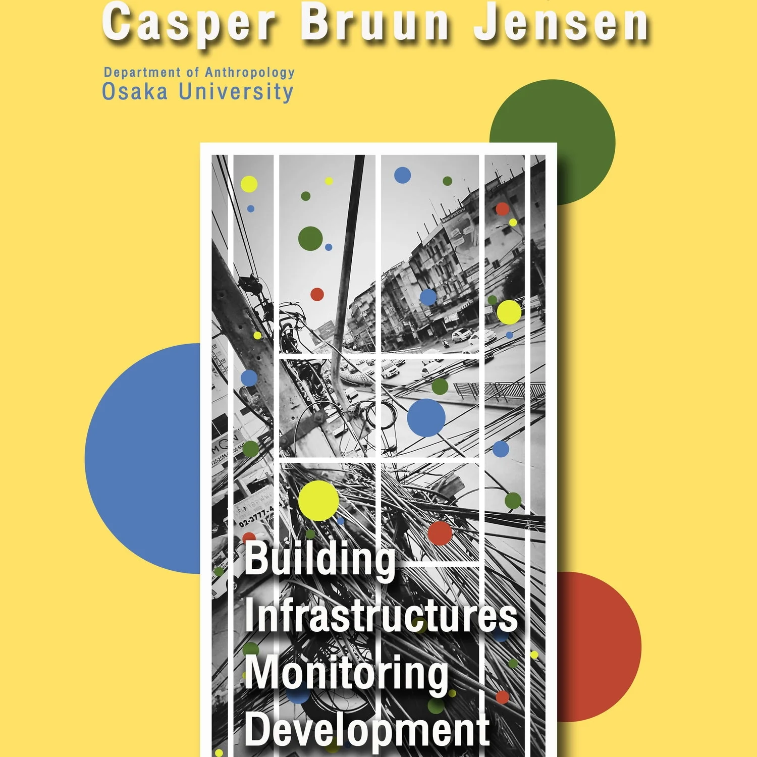 UPCOMING PUBLIC SEMINAR: "Building Infrastructures. Monitoring Development" by Casper Bruun Jensen [24 January 2017] 