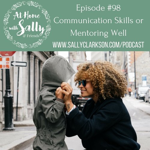 Episode #98: Communication Skills for Mentoring Well With Sally Clarkson and Kristen Kill