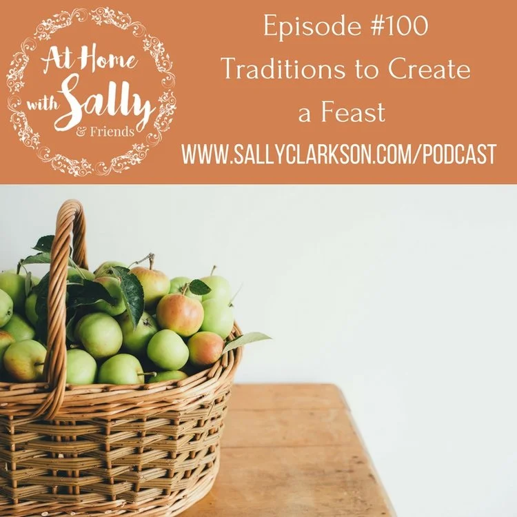 Episode #100: Traditions to Create a Feast
