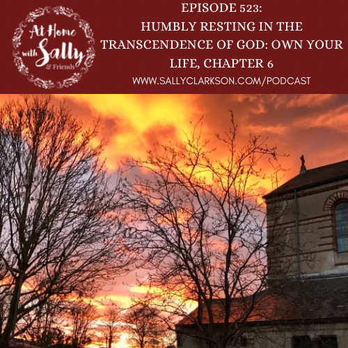 Humbly Resting in the Transcendence of God: Own Your Life, Chapter 6