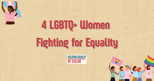 4 LGBTQ+ Women of Color Fighting for Equality