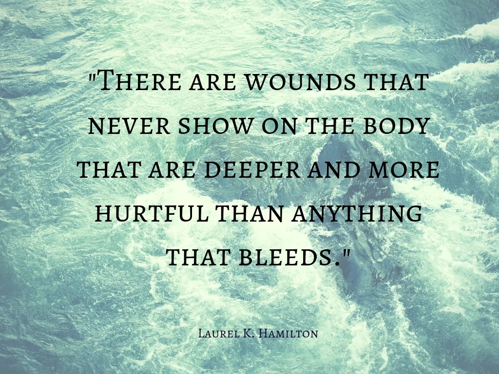 _There are wounds that never show on the body that are deeper and more hurtful than anything that bleeds._.jpg