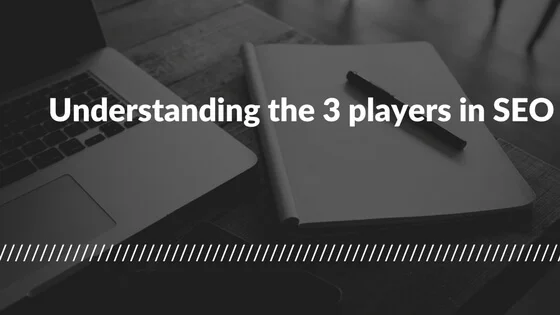 Understanding the 3 players in SEO.jpg