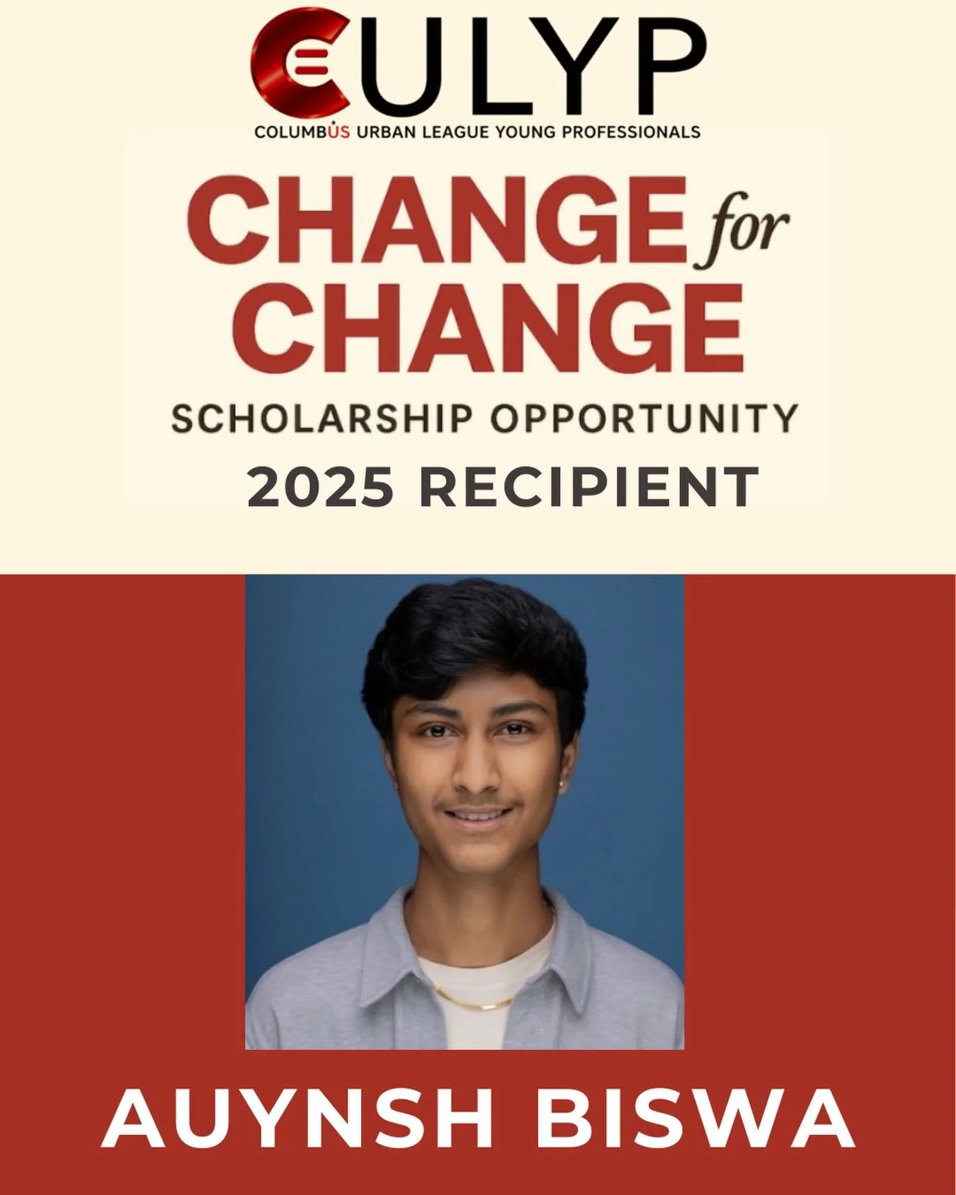 We are proud to announce the 2025 Change for Change Scholarship Recipient: Auynsh Biswa!

Auynsh embodies excellence, resilience, and a commitment to education that aligns deeply with the mission of CULYP. We are honored to support his academic journ